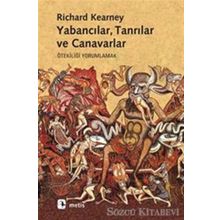 YABANCILAR, TANRILAR VE CANAVARLAR ÖTEKİLİĞİ YORUMLAMAK - RICHARD KEARNEY