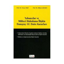 YABANCILAR VE MÜLTECİ HUKUKUNA İLİŞKİN DANIŞTAY 10. DAIRE KARARLARI - BÜLENT ÇİÇEKLİ;NURAY EKŞİ