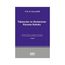 Yabancılar ve Uluslararası Koruma Hukuku - Nuray Ekşi