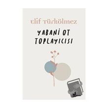 Yabani Ot Toplayıcısı - Elif Türkölmez