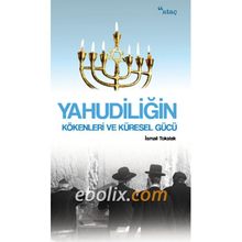 Yahudiliğin Kökenleri ve Küresel Gücü İsmail Tokalak Ataç Yayınları