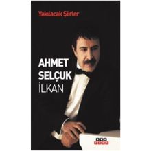 YAKILACAK ŞİİRLER - AHMET SELÇUK İLKAN