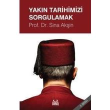 YAKIN TARIHIMIZI SORGULAMAK - SINA AKŞİN