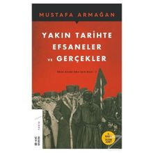 Yakın Tarihte Efsaneler ve Gerçekler - Küller Altında Yakın Tarih 3 - Mustafa Armağan