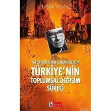 YAKUP KADRI´NIN ROMANLARINDA TÜRKİYE´NİN TOPLUMSAL DEĞİŞİM SÜRECİ - ENSAR YILMAZ