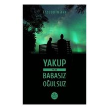 Yakup ya da Babasız Oğulsuz - İzzeddin Arı - Elpis Yayınları
