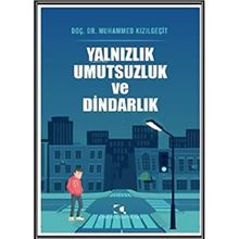 Yalnızlık Umutsuzluk ve Dindarlık Üzerine - Muhammed Kızılgeçit