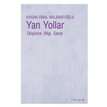 YAN YOLLAR DÜŞÜNCE, BILGI, SANAT - HASAN ÜNAL NALBANTOĞLU