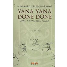 YANA YANA DÖNE DÖNE DIVAN'I KEBIR'DEN SEÇME GAZELLER - MEVLÂNÂ CELÂLEDDÎN-I RÛMÎ