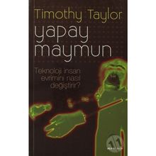 YAPAY MAYMUN TEKNOLOJI İNSAN EVRIMINI NASIL DEĞİŞTİRİR? - TIMOTHY TAYLOR