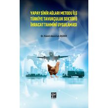 Yapay Sinir Ağları Metodu ile Türkiye Tavukçuluk Sektörü İhracat Tahmini Uygulaması - Kamil Abdullah Eşidir - Serkan Metin