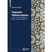 Yapısalcı Yabancılaşma: Cabiri'nin İslam Düşüncesinin Yapısal Analizinin Eleştirisi - İbrahim Keskin