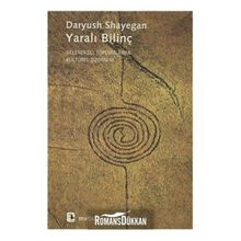 YARALI BILINÇ GELENEKSEL TOPLUMLARDA KÜLTÜREL ŞIZOFRENI - DARYUSH SHAYEGAN