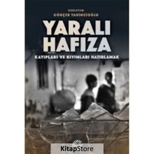 Yaralı Hafıza: Kayıpları ve Kıyımları Hatırlama - Gökçer Tahincioğlu