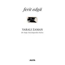 Yaralı Zaman: Bir Doğu Yolculuğundan Notlar - Ferit Edgü