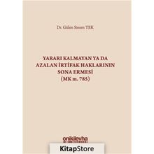 Yararı Kalmayan ya da Azalan İrtifak Haklarının Sona Ermesi - Gülen Sinem Tek