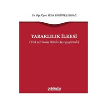 Yararlılık İlkesi Türk ve Fransız Hukuku Karşılaştırmalı - Seda Ergüneş Emrağ