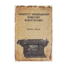 Yaratıcı Yazarlardan Edebiyat Eleştirileri - Gürsel Aytaç