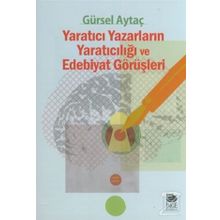 Yaratıcı Yazarların Yaratıcılığı ve Edebiyat Görüşleri - Gürsel Aytaç
