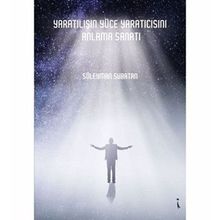 Yaratılışın Yüce Yaratıcısını Anlama Sanatı - Süleyman Subatan
