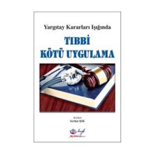 Yargıtay Kararları Işığında Tıbbi Kötü Uygulama - Serhat Işık