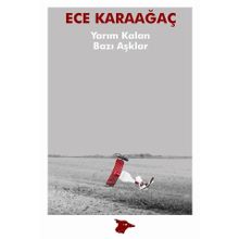 Yarım Kalan Bazı Aşklar - Ece Karaağaç