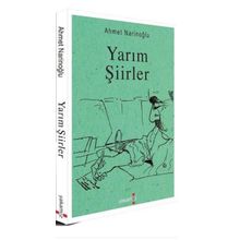 Yarım Şiirler - Ahmet Narinoğlu - Yakamoz Yayınları
