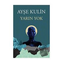 Yarın Yok Ayşe Kulin