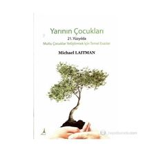 YARININ ÇOCUKLARI 21. YÜZYILDA MUTLU ÇOCUKLAR YETIŞTIRMEK İÇIN TEMEL ESASLAR - MICHARL LAITMAN