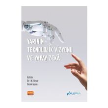 Yarının Teknolojik Vizyonu ve Yapay Zekâ Nobel Bilimsel Eserler