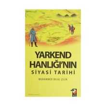 Yarkend Hanlığı’nın Siyasi Tarihi - Muhammed Bilal Çelik