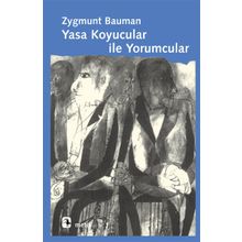YASA KOYUCULAR İLE YORUMCULAR MODERNITE, POSTMODERNITE VE ENTELEKTÜELLER ÜZERİNE - ZYGMUNT BAUMAN