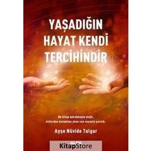 Yaşadığın Hayat Kendi Tercihindir - Ayşe Nüvide Tulgar