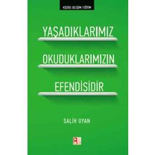 YAŞADIKLARIMIZ OKUDUKLARIMIZIN EFENDISIDIR - SALIH UYAN