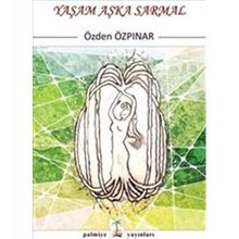 Yaşam Aşka Sarmal - Özden Özpınar