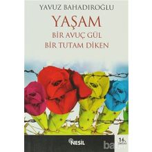 YAŞAM BIR AVUÇ GÜL BIR TUTAM DIKEN - YAVUZ BAHADIROĞLU