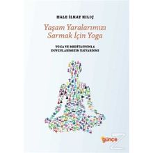 Yaşam Yaralarımızı Sarmak İçin Yoga - Hale İlkay Kılıç