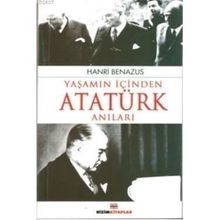 YAŞAMIN İÇİNDEN ATATÜRK ANILARI - HANRI BENAZUS