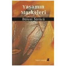 YAŞAMIN MASKELERI - BÜLENT SÜRÜCÜ