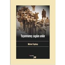 YAŞANMAMIŞ SAYILAN ANILAR - MEHMET TEPEBAŞI