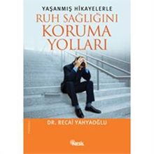 Yaşanmış Hikayelerle Ruh Sağlığını Koruma Yolları - Recai Yahyaoğlu