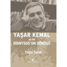 Yaşar Kemal Ya Da Dionysos’un Dönüşü - Yalçın Sadak