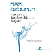 Yaşarken Kaybettiğimiz Hayat - Nazlı Özburun