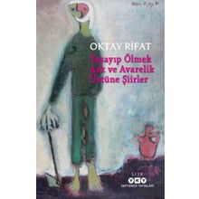 Yaşayıp Ölmek Aşk Ve Avarelik Üstüne Şiirler - Oktay Rifat