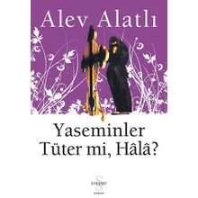 Yaseminler Tüter Mi, Hâlâ? - Alev Alatlı