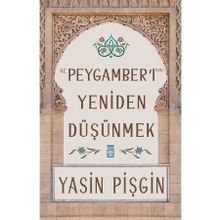 Yasin Pişgin - Hz. Peygamber'i Yeniden Düşünmek