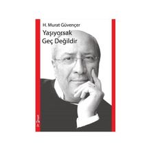 Yaşıyorsak Geç Değildir - H. Murat Güvençer