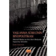 Yaşlanma Sürecinin Biyopolitikası - Gülten Arslantürk