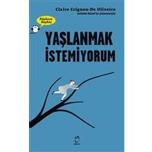 Yaşlanmak İstemiyorum - Claire Crignon De Oliveira