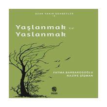Yaşlanmak ve Yaslanmak Nazife Şişman